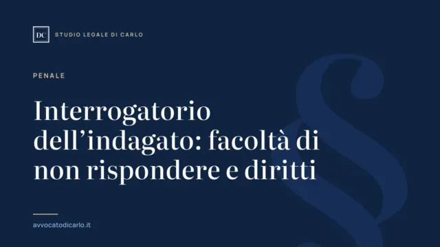 Interrogatorio dell’indagato: facoltà di non rispondere e diritti