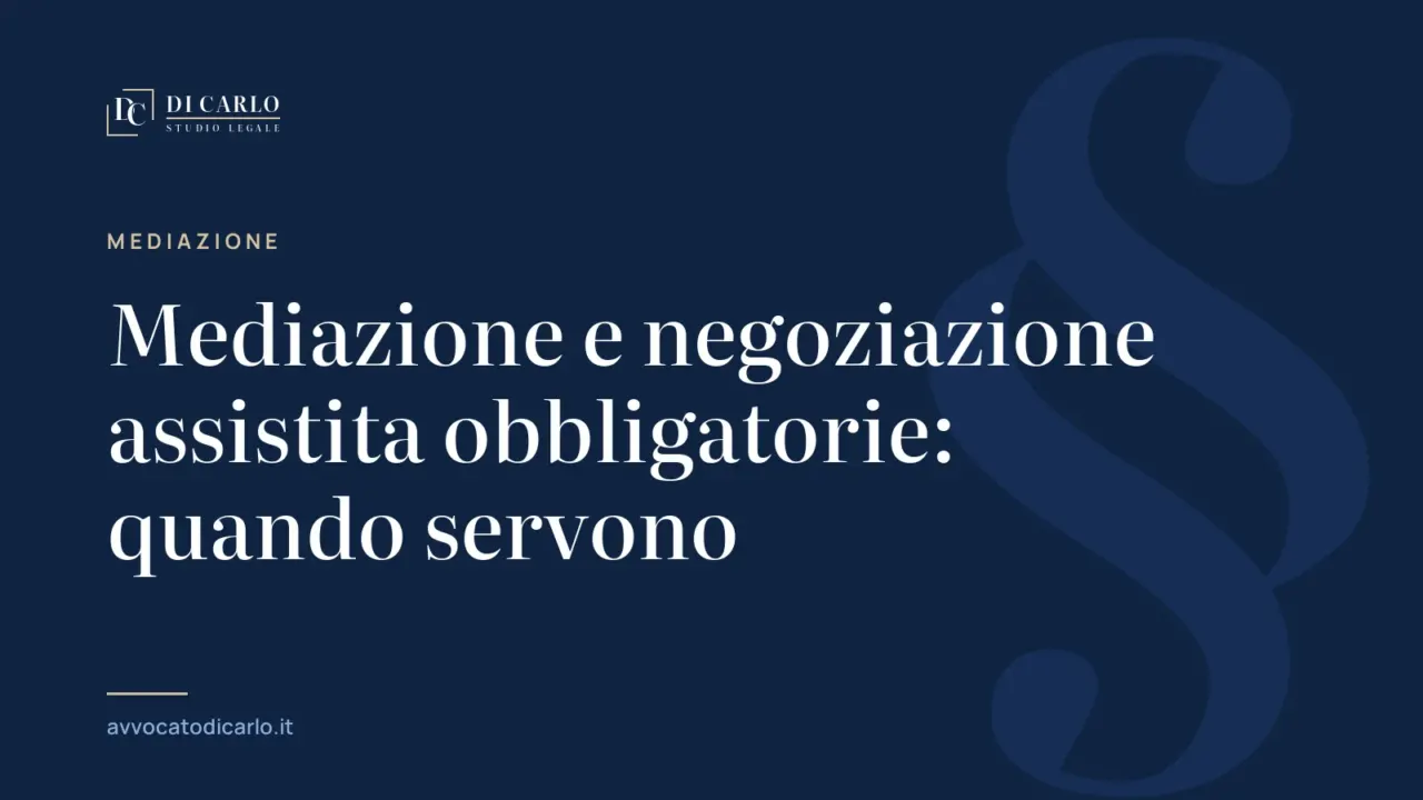 Mediazione e negoziazione assistita obbligatorie: quando servono