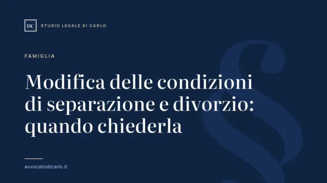 Modifica delle condizioni di separazione e divorzio: quando chiederla