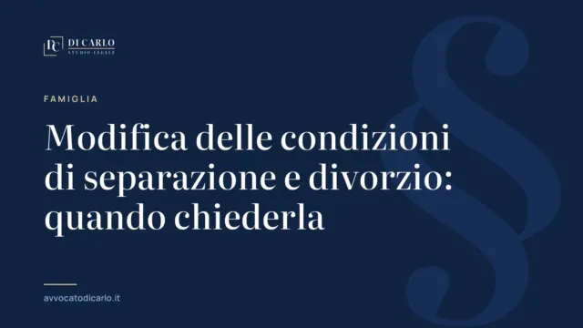 Modifica delle condizioni di separazione e divorzio: quando chiederla