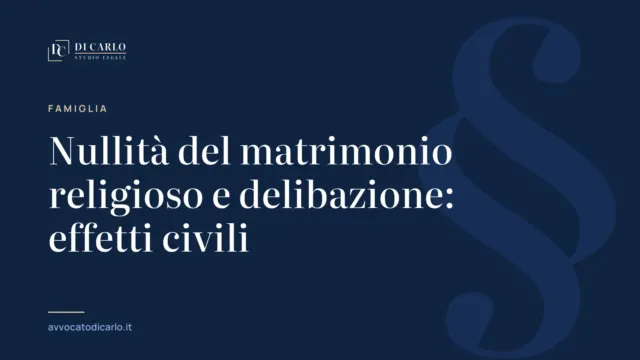 Nullità del matrimonio religioso e delibazione: effetti civili