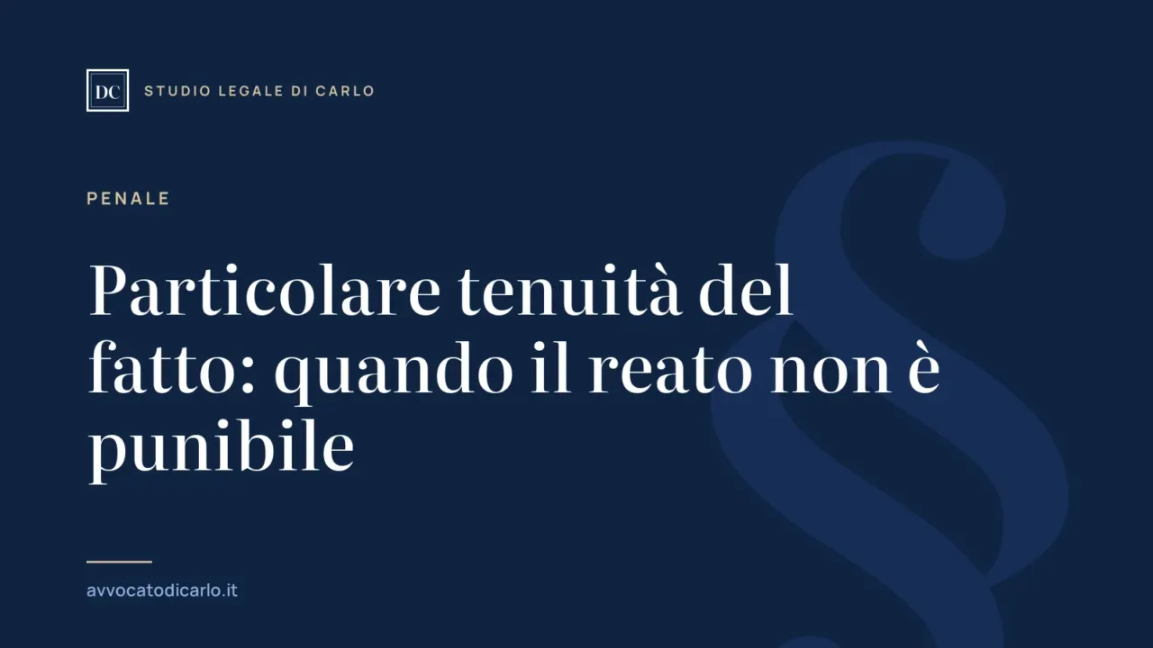 Particolare tenuità del fatto: quando il reato non è punibile