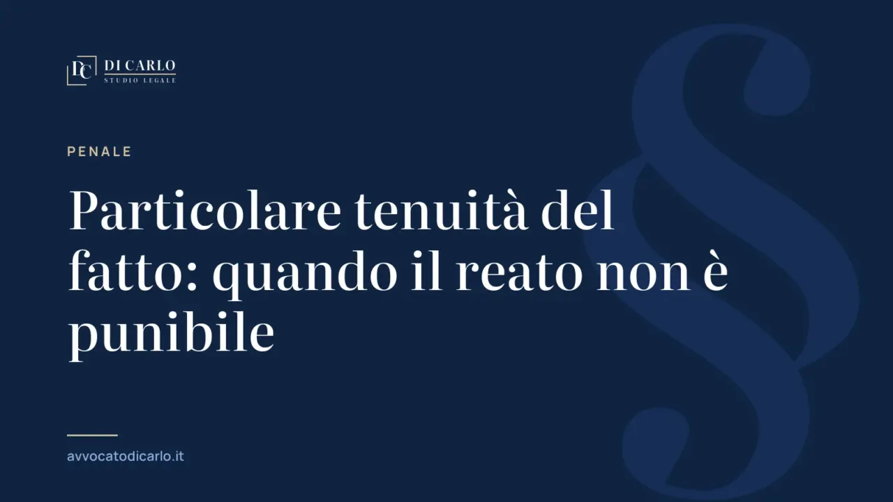 Particolare tenuità del fatto: quando il reato non è punibile