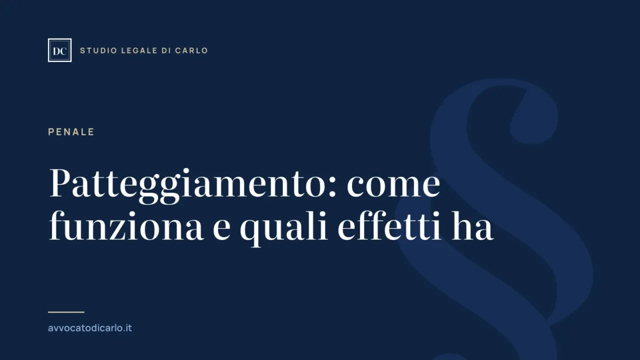 Patteggiamento: come funziona e quali effetti ha