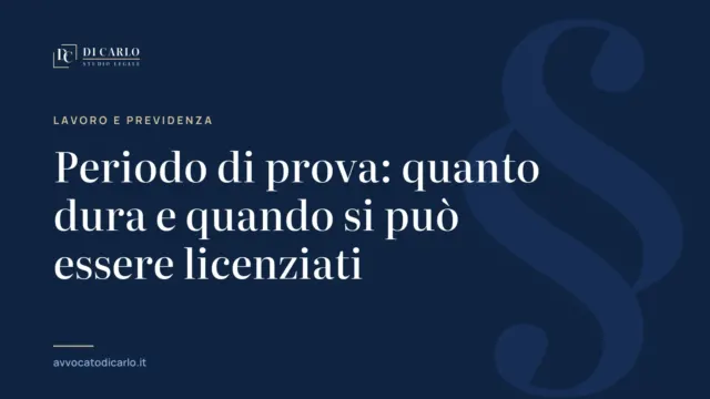 Periodo di prova: quanto dura e quando si può essere licenziati