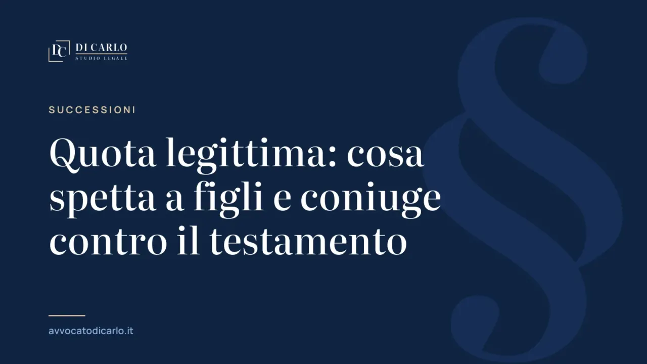 Quota legittima: cosa spetta a figli e coniuge contro il testamento