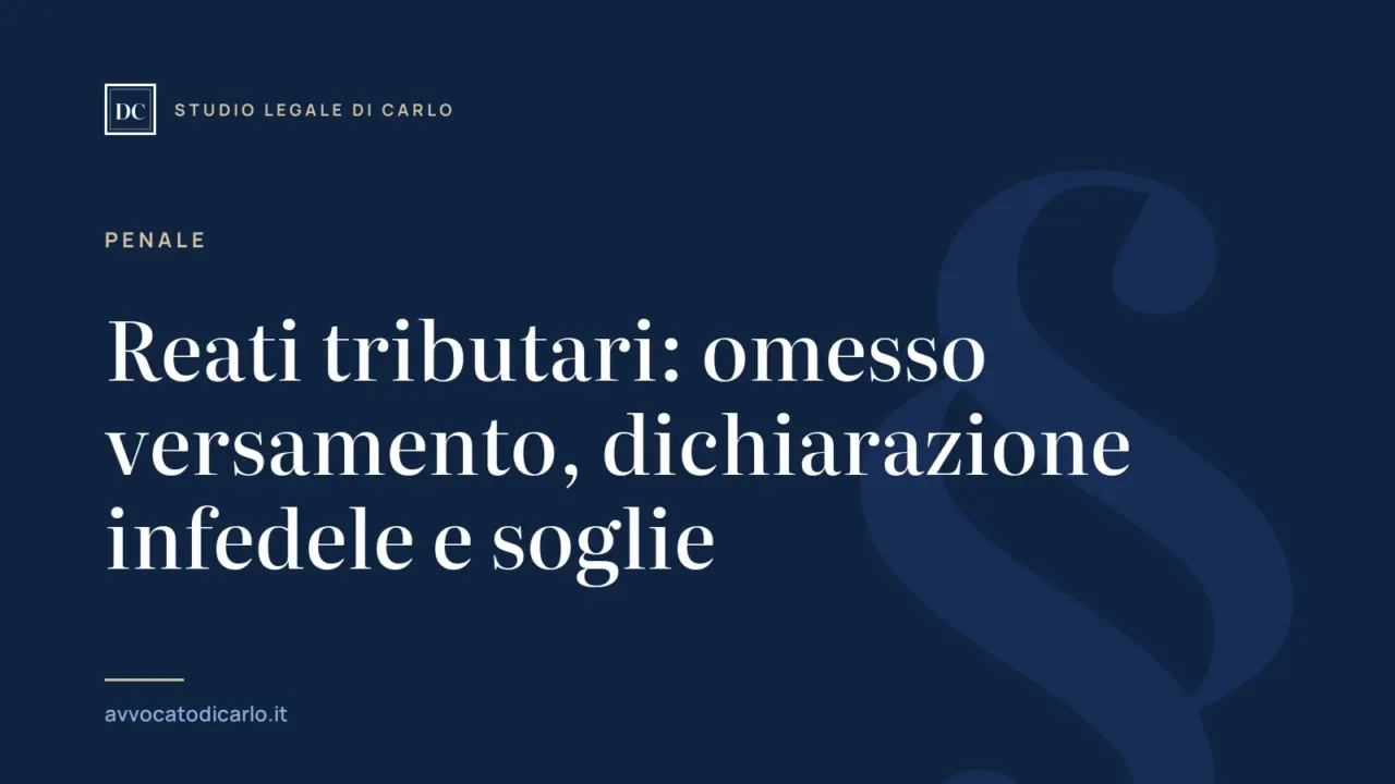 Reati tributari: omesso versamento, dichiarazione infedele e soglie