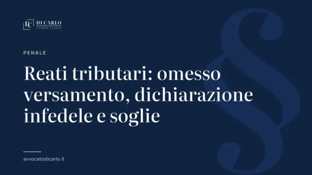 Reati tributari: omesso versamento, dichiarazione infedele e soglie