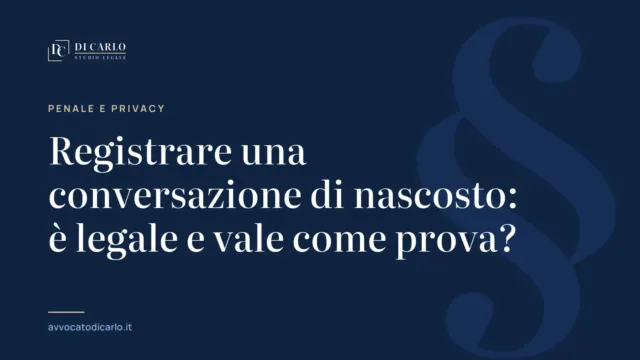 Registrare una conversazione di nascosto: è legale e vale come prova?