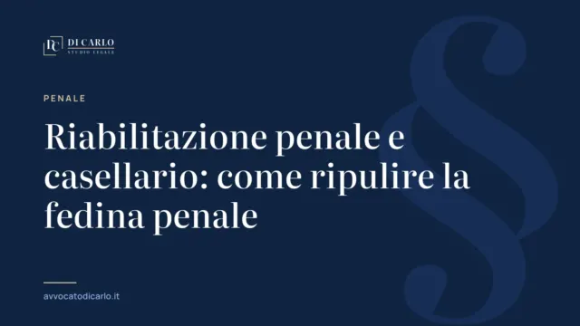 Riabilitazione penale e casellario: come ripulire la fedina penale