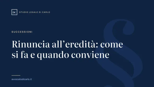 Rinuncia all’eredità: come si fa e quando conviene