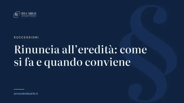 Rinuncia all’eredità: come si fa e quando conviene