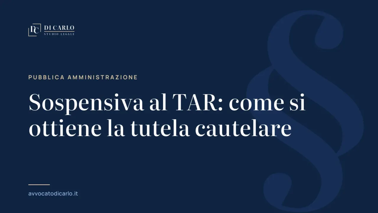 Sospensiva al TAR: come si ottiene la tutela cautelare