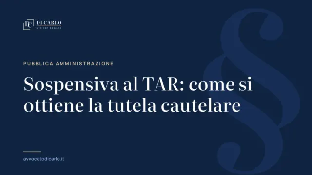 Sospensiva al TAR: come si ottiene la tutela cautelare