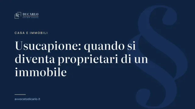 Usucapione: quando si diventa proprietari di un immobile
