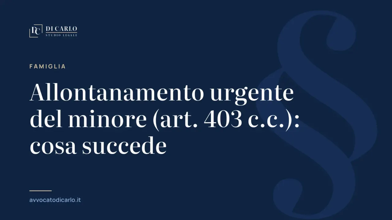 Allontanamento urgente del minore (art. 403 c.c.): cosa succede