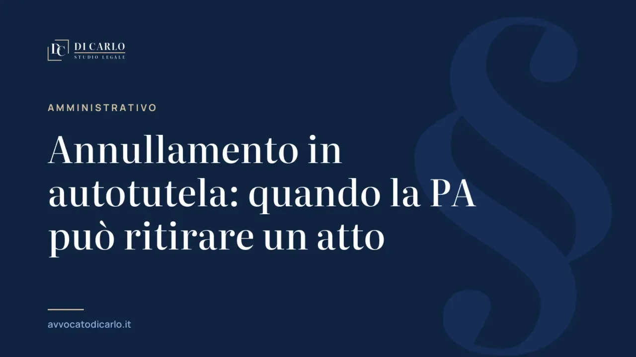 Annullamento in autotutela: quando la PA può ritirare un atto