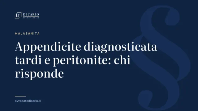 Appendicite diagnosticata tardi e peritonite: chi risponde