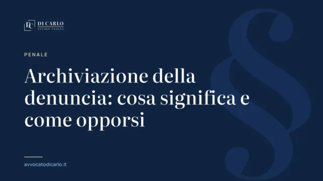 Archiviazione della denuncia: cosa significa e come opporsi
