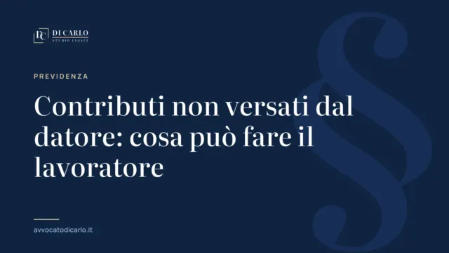 Contributi non versati dal datore: cosa può fare il lavoratore