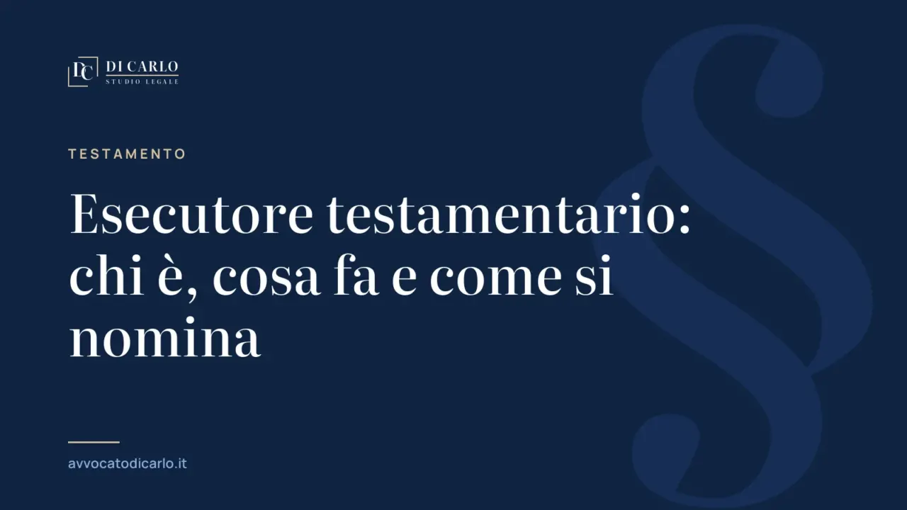 Esecutore testamentario: chi è, cosa fa e come si nomina