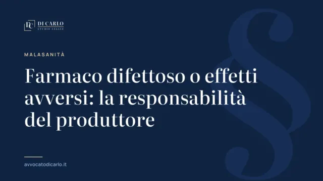 Farmaco difettoso o effetti avversi: la responsabilità del produttore