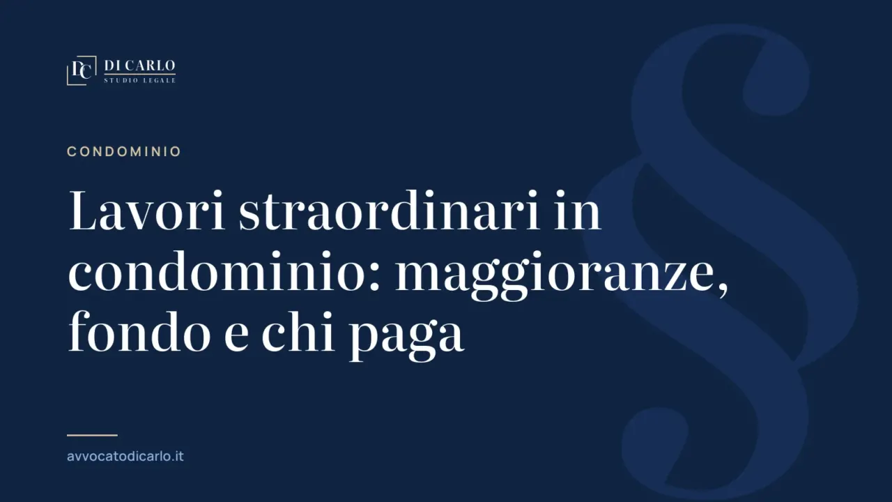 Lavori straordinari in condominio: maggioranze, fondo e chi paga