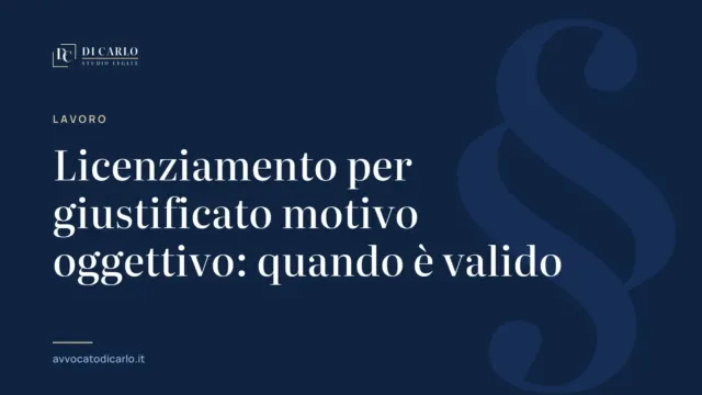 Licenziamento per giustificato motivo oggettivo: quando è valido