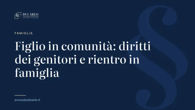 Figlio in comunità: diritti dei genitori e rientro in famiglia