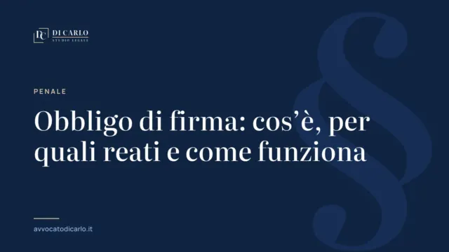 Obbligo di firma: cos’è, per quali reati e come funziona
