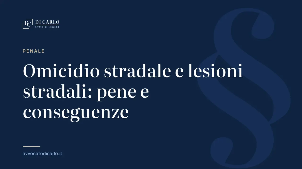 Omicidio stradale e lesioni stradali: pene e conseguenze