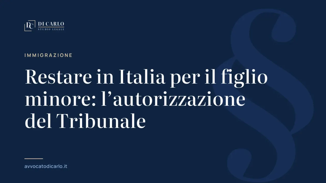 Restare in Italia per il figlio minore: l’autorizzazione del Tribunale
