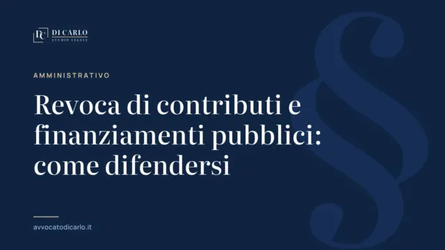 Revoca di contributi e finanziamenti pubblici: come difendersi
