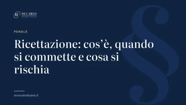Ricettazione: cos’è, quando si commette e cosa si rischia