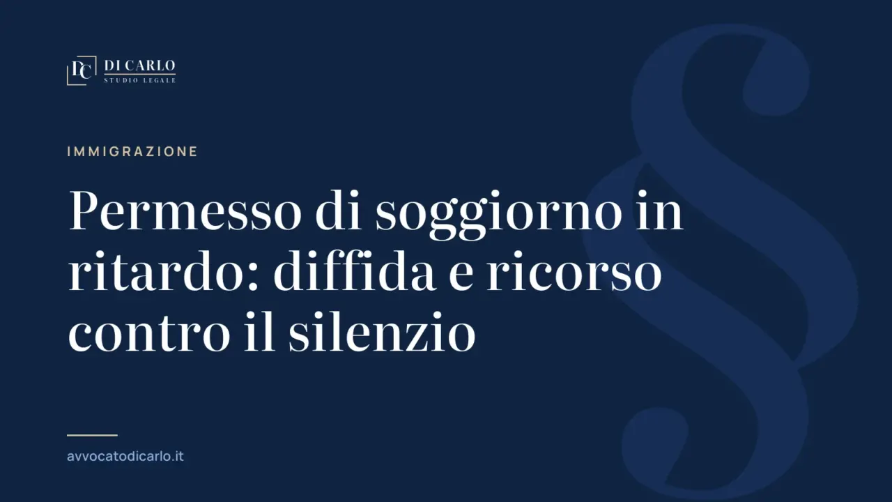 Permesso di soggiorno in ritardo: diffida e ricorso contro il silenzio