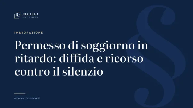 Permesso di soggiorno in ritardo: diffida e ricorso contro il silenzio