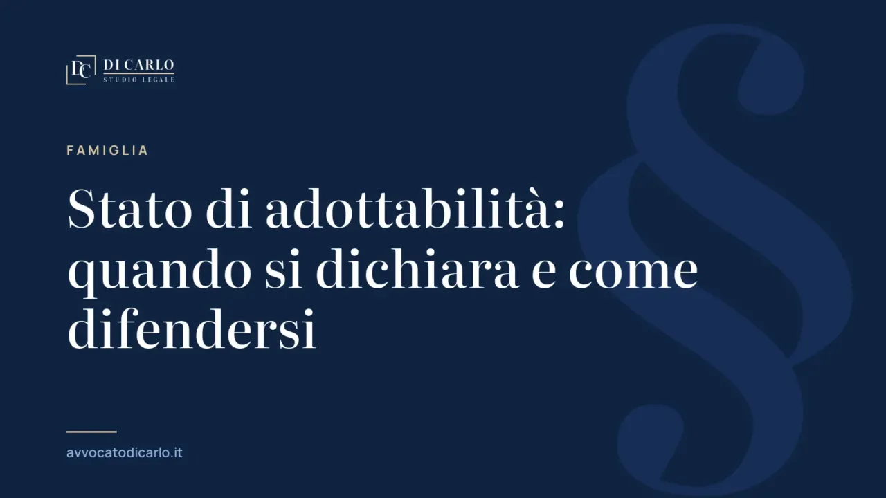 Stato di adottabilità: quando si dichiara e come difendersi