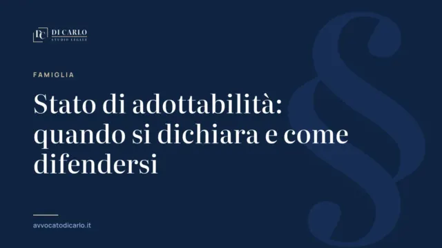 Stato di adottabilità: quando si dichiara e come difendersi